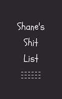 Shane's Shit List. Funny Lined Notebook to Write In/Gift For Dad/Uncle/Date/Boyfriend/Husband/Friend/For anyone Named Shane
