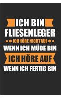 Ich BIn Fliesenleger Ich Höre Nicht Auf Wenn Ich Müde Bin Ich Höre Auf Wenn Ich Fertig Bin: Fliesenleger & Fliesen Notizbuch 6'x9' Liniert Geschenk für Plattenleger & Handwerk