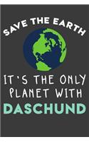 Save the earth it's the only planet with Daschund