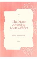 To The Most Amazing Loan Officer Notebook Valentine's day gift
