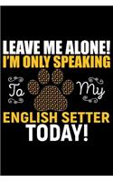 Leave Me Alone! I'm Only Speaking to My English Setter Today!