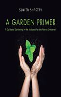 Garden Primer a Guide to Gardening in the Midwest for the Novice Gardener