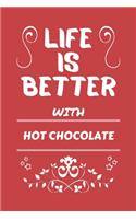 Life Is Better With Hot Chocolate