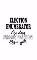 Election Enumerator By Day World's Best Mom By Night: Creative Election Enumerator Notebook, Journal Gift, Diary, Doodle Gift or Notebook - 6 x 9 Compact Size- 109 Blank Lined Pages