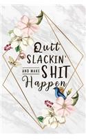 Quit Slackin' And Make Shit Happen