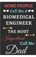 Some People Call Me A Biomedical Engineer The Most Important Call Me Dad