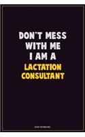 Don't Mess With Me, I Am A Lactation Consultant