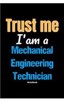 Trust Me I'm A Mechanical Engineering Technician Notebook - Mechanical Engineering Technician Funny Gift