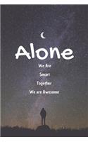 Alone We Are Smart. Together We are Awesome: 100 pages 6*9 Blank Lined Notebook Snarky Sarcastic Gag Gift for Women and Men/Notebook Quotes/ Notebook lined paper/ Notebook hardcover/