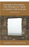 Deceptive Perception...THE DOORS OF THOU I CANNOT OPEN PLAIN.