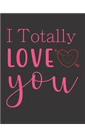 I Totally Love You Journal Notebook