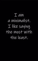 I am a minimalist. I like saying the most with the least.: Journal or Notebook (6x9 inches) with 120 doted pages.