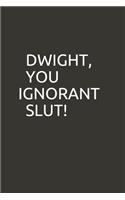 Dwight, You Ignorant Slut!: lined notebook