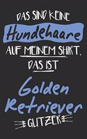 Das sind keine Hundehaare das ist Golden Retriever Glitzer: 6x9 Zoll (ca. DIN A5) 110 Seiten Punkteraster I Notizbuch I Tagebuch I Notizen I Planer I Geschenk Idee für Golden Retriever Hunderasse Liebhaber