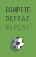 Compete, Defeat, Repeat.
