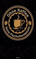 Ohne Kaffee keine Psychotherapeutin Notizbuch