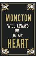 Moncton Will Always Be In My Heart: Lined Writing Notebook Journal For people from Moncton, 120 Pages, (6x9), Simple Freen Flower With Black Text ... Women, School Teacher, mom, wife, 