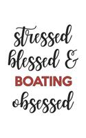 Stressed Blessed and Boating Obsessed Boating Lover Boating Obsessed Notebook A beautiful