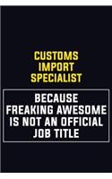 Customs Import Specialist Because Freaking Awesome Is Not An Official Job Title