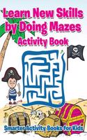 Learn New Skills by Doing Mazes Activity Book