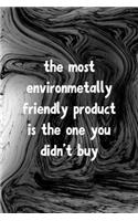 The Most Environmetally Friendly Product Is The One You Didn't Buy