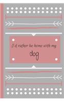'I'd Rather Be Home With My Dog' notebook
