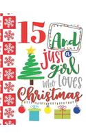 15 And Just A Girl Who Loves Christmas: Holiday College Ruled Composition Writing School Notebook To Take Teachers Notes - Christmas Quote Notepad For Teen Girls