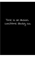 Time is an illusion. Lunchtime doubly so.