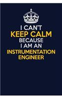 I Can't Keep Calm Because I Am An Instrumentation Engineer