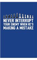 Never Interrupt Your Enemy When He's Making A Mistake: Funny Chess Jokes 2020 Planner - Weekly & Monthly Pocket Calendar - 6x9 Softcover Organizer - For Player & Nerds Fans