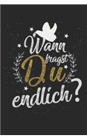 Wann fragst Du endlich?