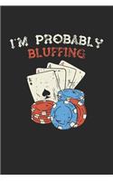 I'm Probably Bluffing: No Bluff Poker Winning Streak. Blank Composition Notebook to Take Notes at Work. Plain white Pages. Bullet Point Diary, To-Do-List or Journal For Me