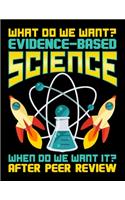 What Do We Want? Evidence-Based Science When Do We Want It? After Peer Review: Funny Evidence Based Science Blank Sketchbook to Draw and Paint (110 Empty Pages, 8.5" x 11")