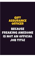 Gift Assurance Officer, Because Freaking Awesome Is Not An Official Job Title: 6X9 Career Pride Notebook Unlined 120 pages Writing Journal