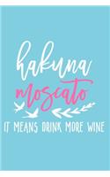 Hakuna Moscato It Means Drink More Wine