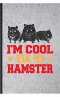 I'm Cool Ask My Hamster: Blank Funny Hamster Owner Vet Lined Notebook/ Journal For Exotic Animal Lover, Inspirational Saying Unique Special Birthday Gift Idea Classic 6x9 11