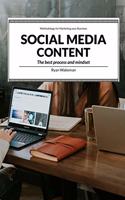 Social Media Content: The best process and mindset for dealing with Content