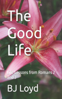 Good Life: Life Lessons from Romans 2 and 3