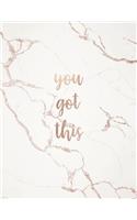 You Got This: Inspirational Quote Notebook - Elegant White Marble with Rose Gold Inlay - Cute gift for Women and Girls(Inspirational Quote - Journal, Notebook, Diary, Composition)