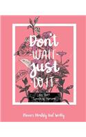 Don't wait Just do it