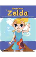 How to Draw Zelda: The Easy and Clear Guide for Drawing the Characters from the Legend of Zelda Step-By-Step Tutorial Book