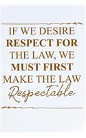 If We Desire Respect for the Law, We Must First Make the Law Respectable