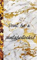 Dont be a cuntybollocks: Daily Journal / notebook / planner: Marble Don't be a cuntybollocks!: 5"x8". For Journaling, planning, organizing, sketching on a daily basis. Autho