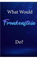 What Would Frankenstein Do?
