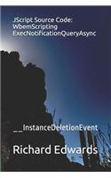 JScript Source Code: WbemScripting ExecNotificationQueryAsync: __InstanceDeletionEvent