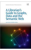 A Librarians Guide to Graphs, Data and the Semantic Web: (Chandos Information Professional Series)