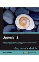 Joomla! 3 Beginner's Guide: A Clear, Hands-on Guide to Creating Perfect Content Managed Websites With the Free Joomla! Cms