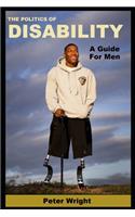 Politics Of Disability: A Guide for Men