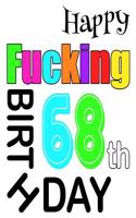 Happy Fucking 68th Birthday: Sweet and Sassy Happy Birthday Book to Use as a Journal or Notebook. Better Than a Birthday Card!