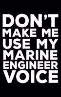Don't Make Me Use My Marine Engineer Voice: 6x9 Notebook, Ruled, Funny Writing Notebook, Journal for Work, Daily Diary, Planner, Organizer for Marine Engineers